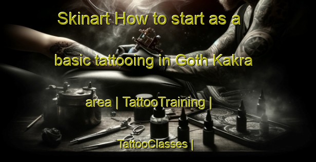 Skinart How to start as a basic tattooing in Goth Kakra area | TattooTraining | TattooClasses | SkinartTraining-Pakistan